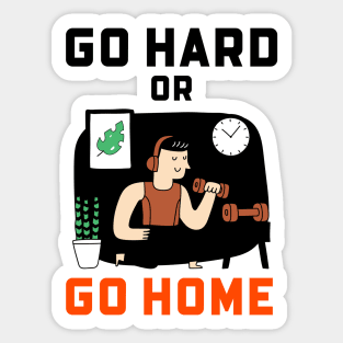 Go Hard Or Go Home Sticker